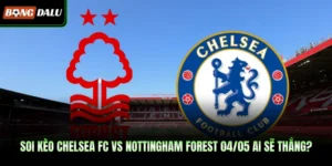 Soi Kèo Chelsea FC vs Nottingham Forest
