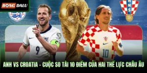 Anh Vs Croatia - Cuộc So Tài 10 Điểm Của Hai Thế Lực Châu Âu